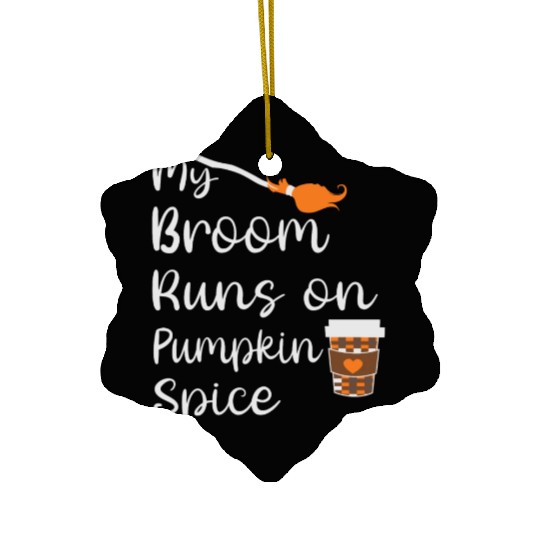 my broom runs on pumpkin spice halloween Ceramic Ornaments