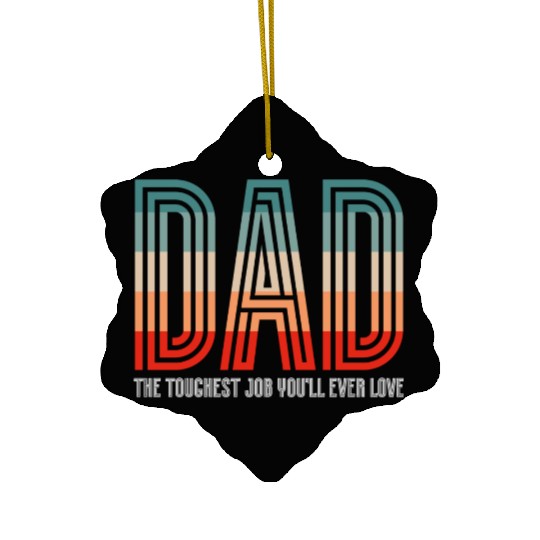 Dad The Toughest Job - Parenting Love Father's Day Ceramic Ornaments
