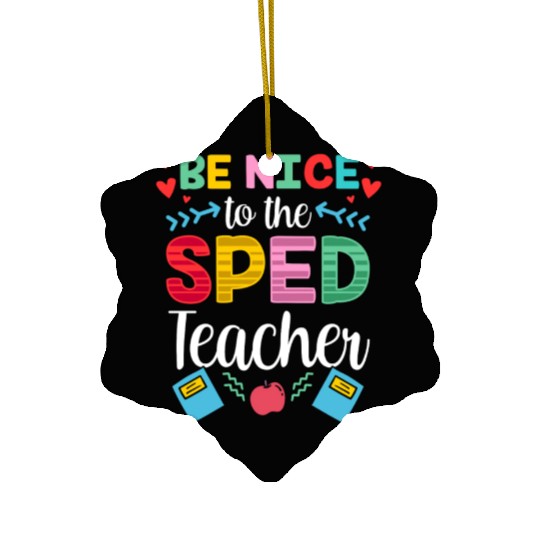 Be Nice To The Sped Teacher Special Education Cute Ceramic Ornaments