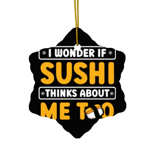 I Wonder If Sushi Thinks About Me Too Food Ceramic Ornaments