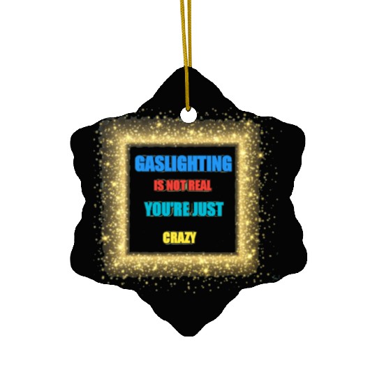 gaslighting is not real Ceramic Ornaments