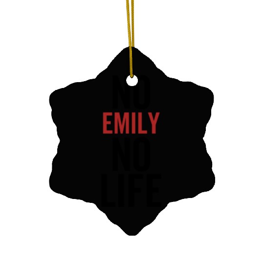 No Emily No Life Ceramic Ornaments