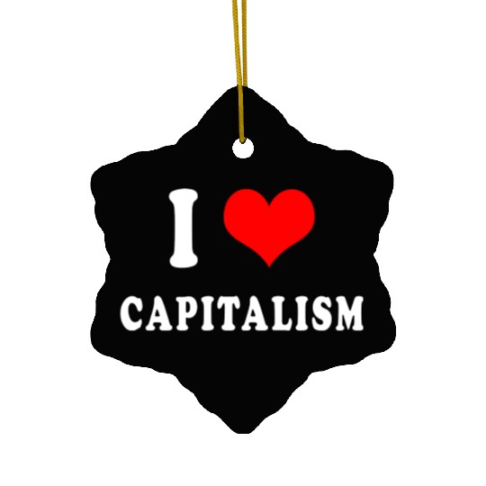 I love capitalism Ceramic Ornaments
