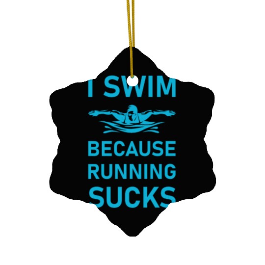 I swim because running sucks - swimmer - swimming Ceramic Ornaments