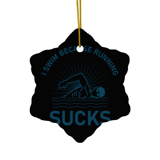 I swim because running sucks - swimmer - swimming Ceramic Ornaments