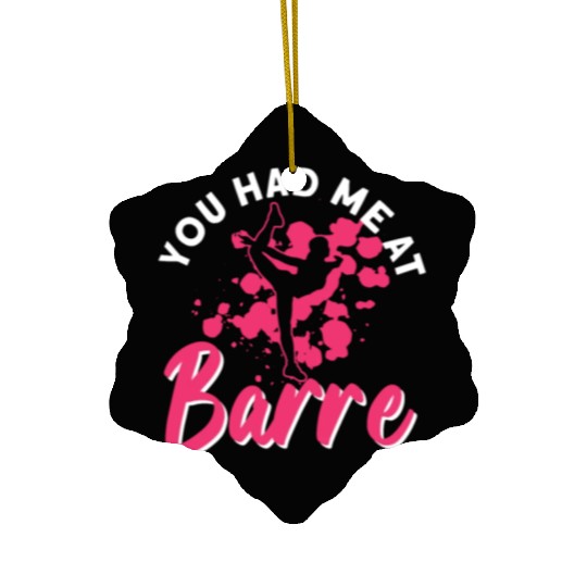 You Had Me At Barre - Ballet Dancer Ceramic Ornaments