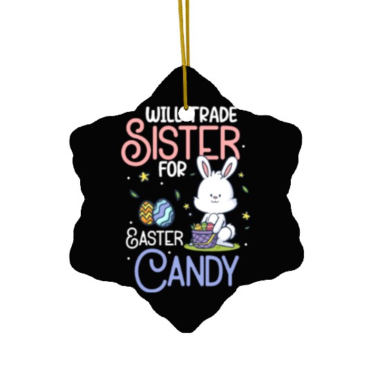Will Trade Sister For Easter Candy Ceramic Ornaments