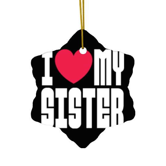 I Love My Sister Ceramic Ornaments