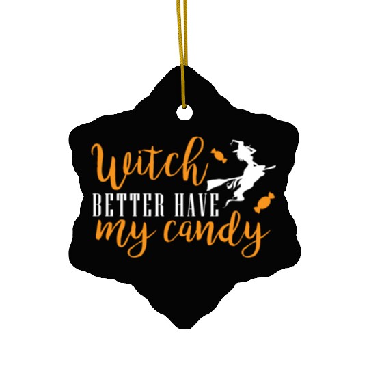 witch better have my candy Ceramic Ornaments