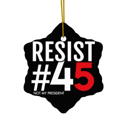 Resist 45 Not My President Ceramic Ornaments