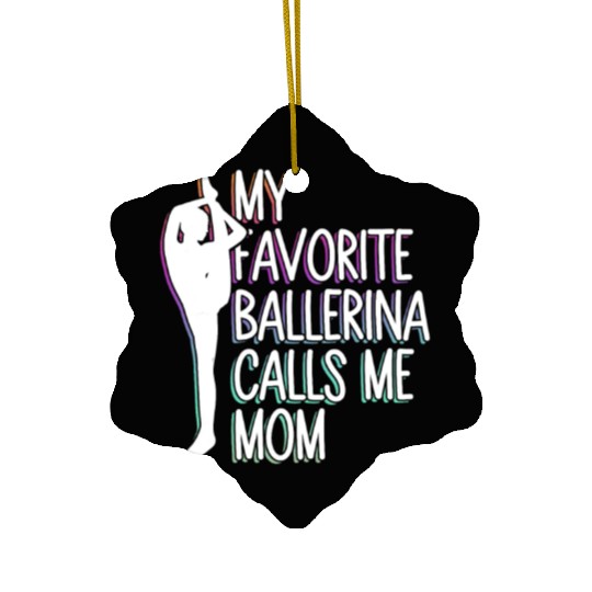 My Favorite Ballerina Calls Me Mom - Ballet Dancer Ceramic Ornaments