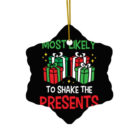 Christmas Most Likely To Shake Presents Funny Xmas Ceramic Ornaments