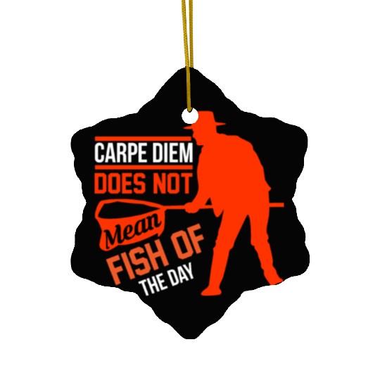 Carpe Diem does not mean fish of the day Ceramic Ornaments