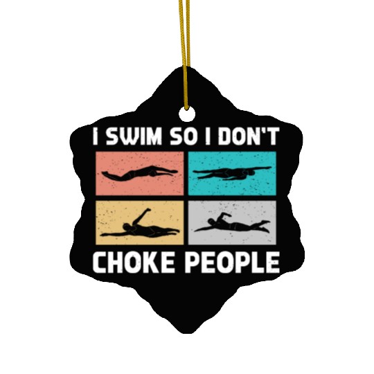 Swimmer Swimming I Swim So I Don't Choke People Ceramic Ornaments