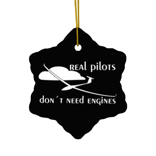 Real Pilots Dont Need Engine Glider Soaring Pilot Ceramic Ornaments