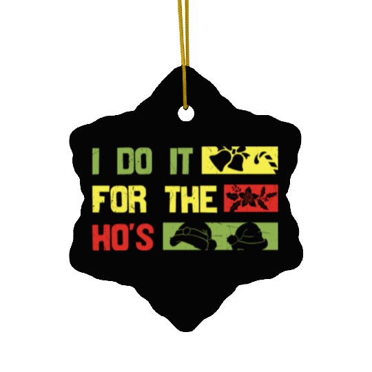 I Do It For The ho's christmas Ceramic Ornaments