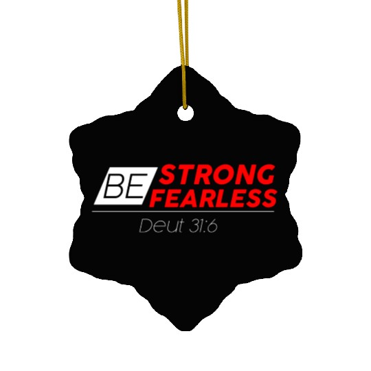 BE STRONG BE FEARLESS Ceramic Ornaments