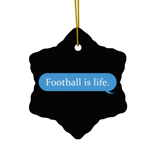 Football Is Life Positive Message Lovers Football Ceramic Ornaments
