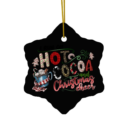 I Run On Hot Cocoa And Christmas Cheer Ceramic Ornaments