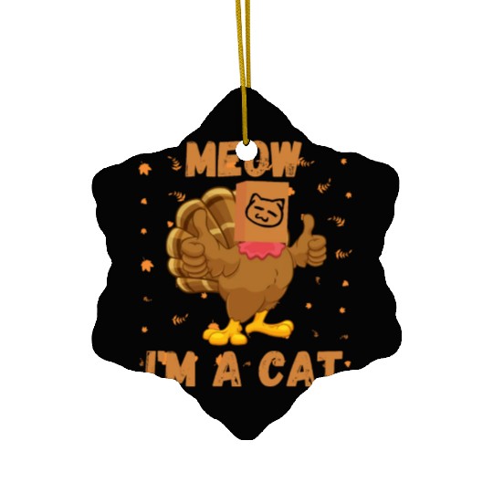 Meow I'm a Cat Turkey Fake Cat Meow Thanksgiving 2 Ceramic Ornaments
