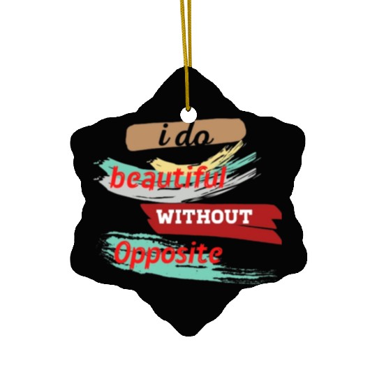 Do something beautiful for free Ceramic Ornaments