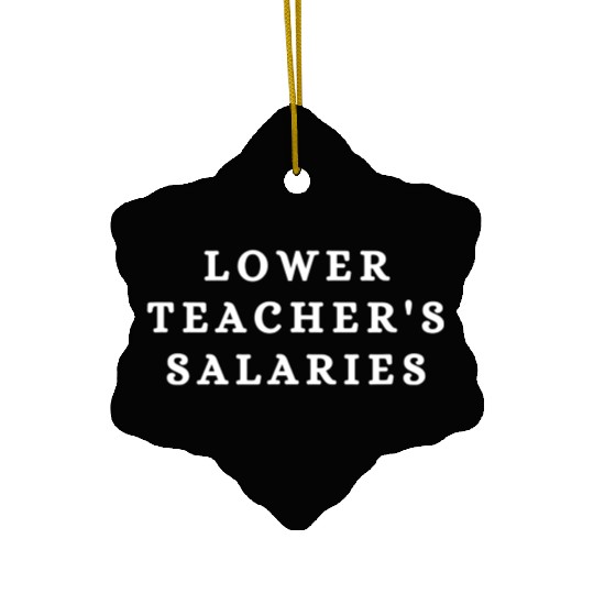 Lower Teacher Salaries Ceramic Ornaments