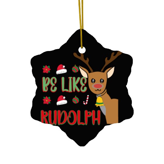 Be Like Rudolph Ceramic Ornaments