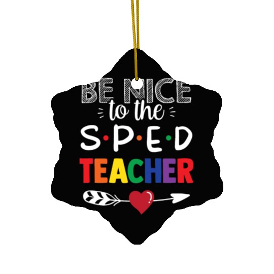 Be Nice To The Sped Teacher Special Education Cute Ceramic Ornaments