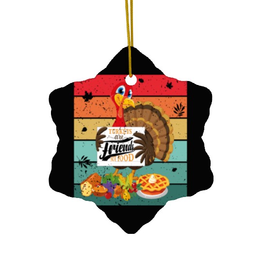 Turkeys Are Friends Not Food Ceramic Ornaments, Fall Tees