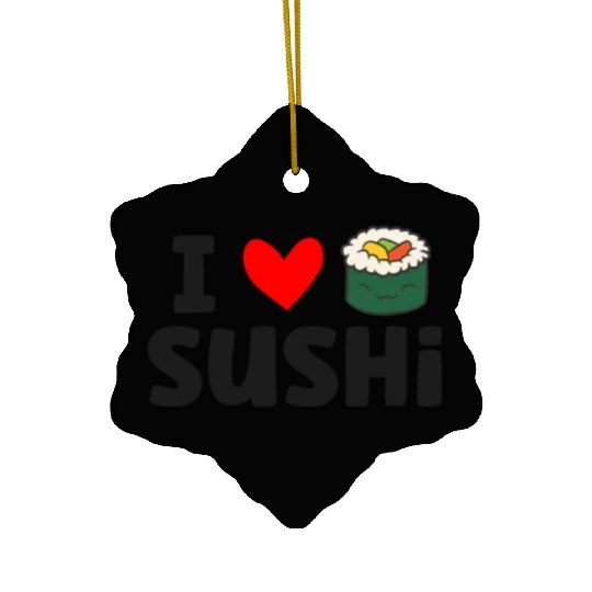 I Love Sushi Love Sushi Rolls Ceramic Ornaments