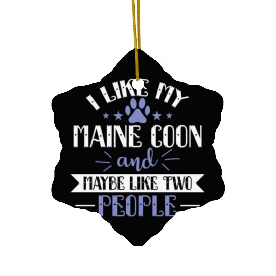 I Like my Maine Cat and Maybe like two People Ceramic Ornaments
