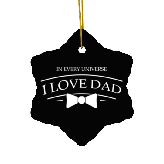 Dad i love you in every universe 4 Ceramic Ornaments