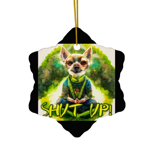 buddhist chihuahua,shut up! Ceramic Ornaments