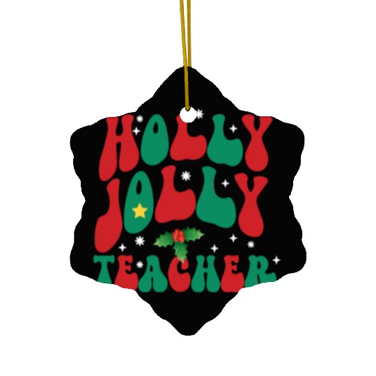 holly jolly teacher,teacher life christmas Ceramic Ornaments