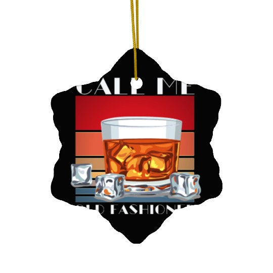 Call Me Old Fashioned, Funny Whiskey Gift. Ceramic Ornaments