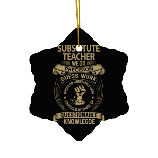 Substitute Teacher Ceramic Ornaments - We Do Precision Gift