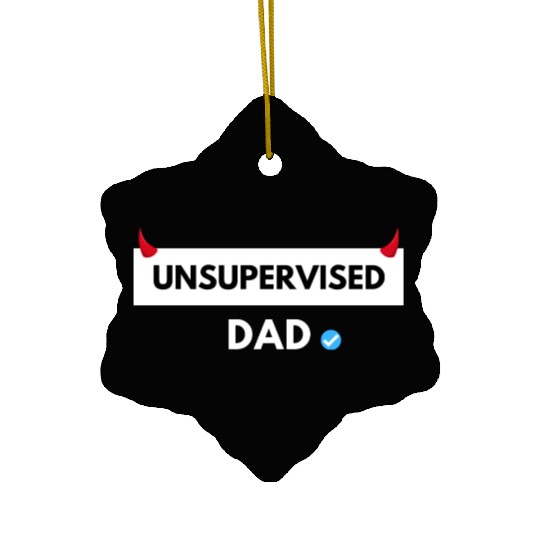 UNSUPERVISED DAD FUNNY CUTE DESIGN Ceramic Ornaments