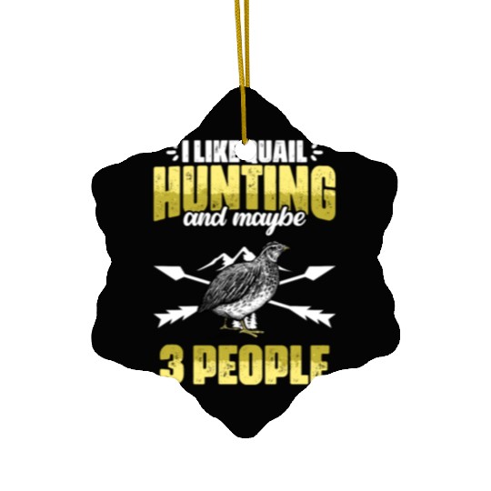 Funny I Like Quail Hunting And Maybe 3 People Ceramic Ornaments