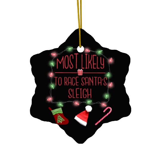 Most Likely To Race Santa's Sleigh Funny Christmas Ceramic Ornaments
