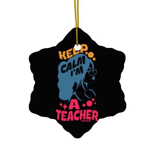 Keep Calm I'm A Teacher Ceramic Ornaments