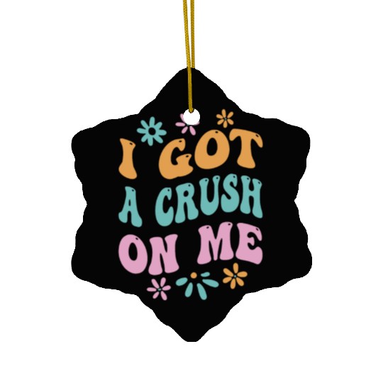I Got A Crush On Me Positive Self Love Myself Ceramic Ornaments