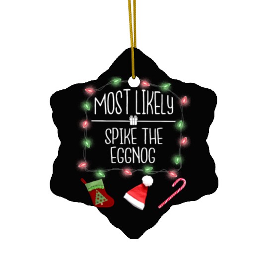 Most Likely To Spike The Eggnog Funny Christmas Ceramic Ornaments