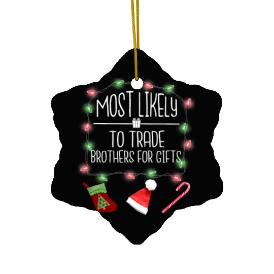 Most Likely To Trade Brothers For Gifts Christmas Ceramic Ornaments
