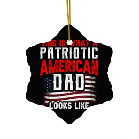 This Is What A Patriotic American Dad Looks Like Ceramic Ornaments