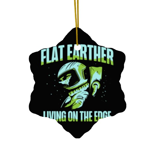 Flat Earther Living On The Edge Flat Earth Society Ceramic Ornaments