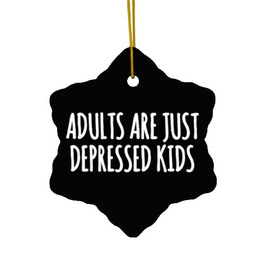 Adults are Just Depressed Kids : Depression Quote Ceramic Ornaments