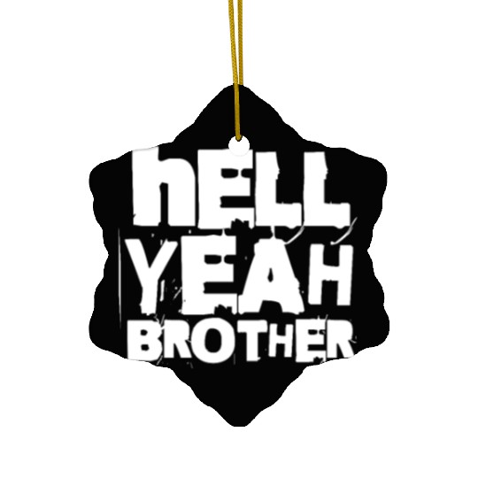 Hell Yeah Brother Ceramic Ornaments