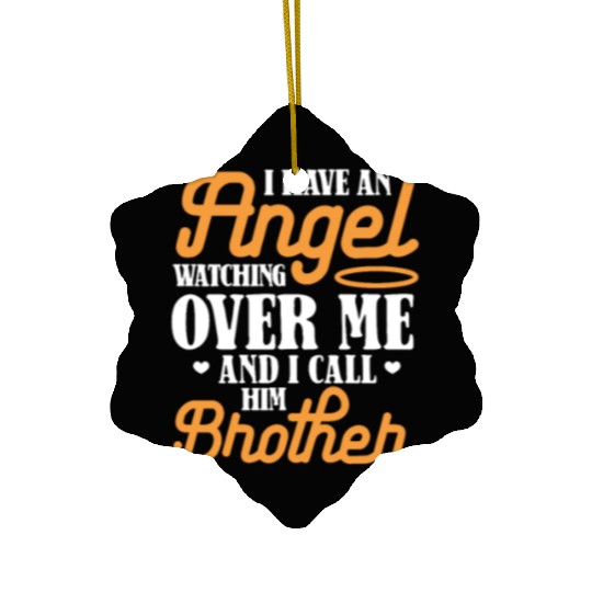 I Have An Angel Watching Over Me I Call Him Brothe Ceramic Ornaments