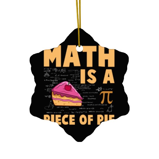 Math is a Piece of Pie - Pi Day & Math Lover Ceramic Ornaments