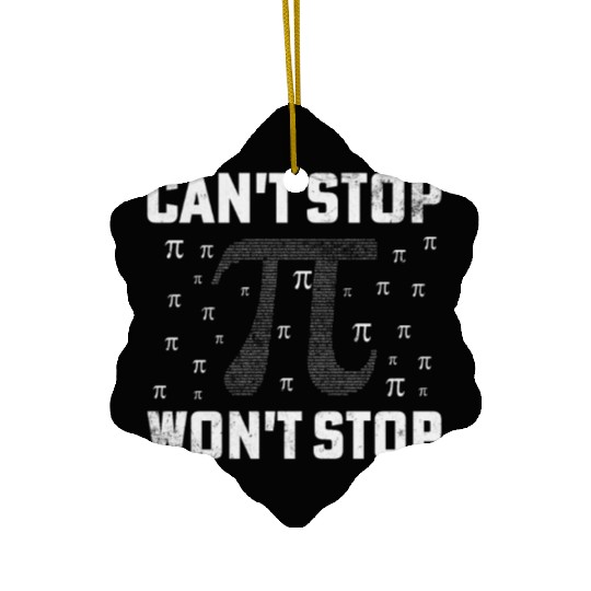 Can't Stop Pi Won't Stop Math Pi Day Funny Maths C Ceramic Ornaments